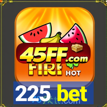 225 bet
